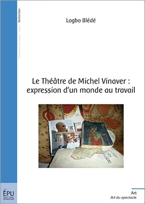 Le théâtre de Michel Vinaver, expression d'un monde au travail