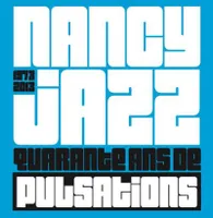 Nancy Jazz (1973-2013) : Quarante ans de pulsations