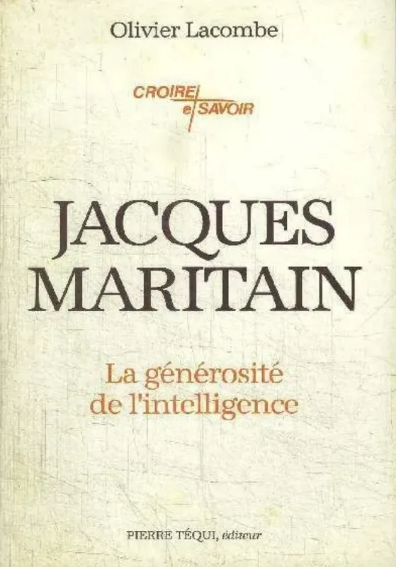 Livres Sciences Humaines et Sociales Philosophie Jacques Maritain, La générosité de l'intelligence Olivier Lacombe