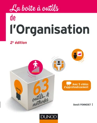 La Boîte à outils de l'Organisation - 2e éd. - 63 outils & méthodes, 63 outils & méthodes - Avec 5 vidéos d'approfondissement