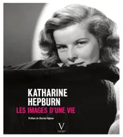 Katharine Hepburn. Les Images d'une vie, les images d'une vie