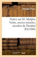 Notice sur M. Adolphe Vuitry, ancien ministre, membre de l'Institut