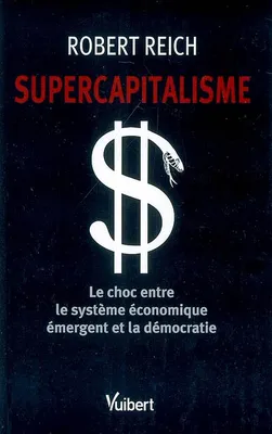 Supercapitalisme, Le choc entre le système économique émergent et la démocratie