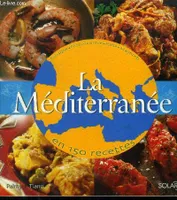 La Méditerranée en 150 recettes / Espagne, France, Grèce, Italie, Maghreb