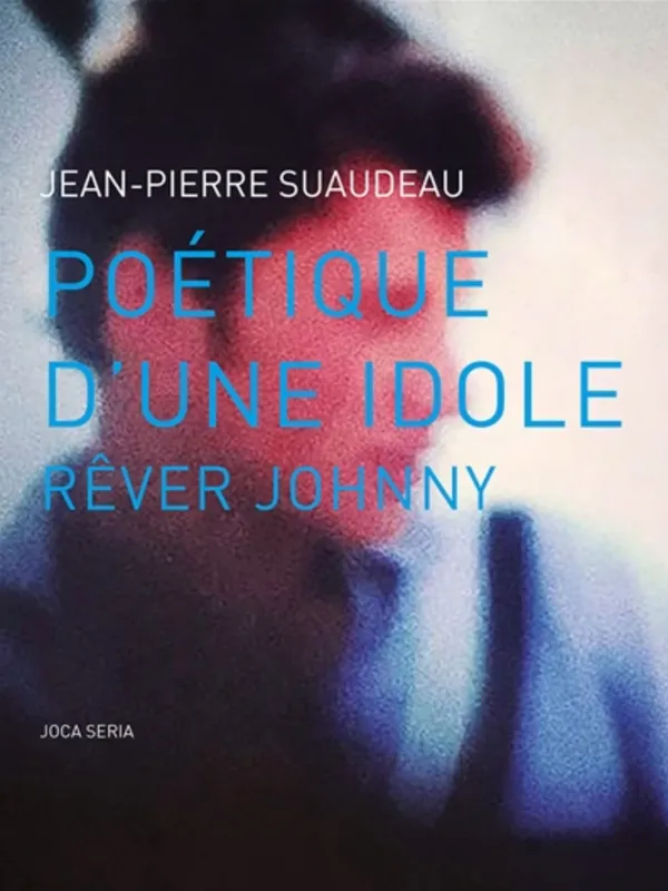 Livres Livres Musiques Chanson française Poétique d'une idole, rêver Johnny Jean-Pierre Suaudeau