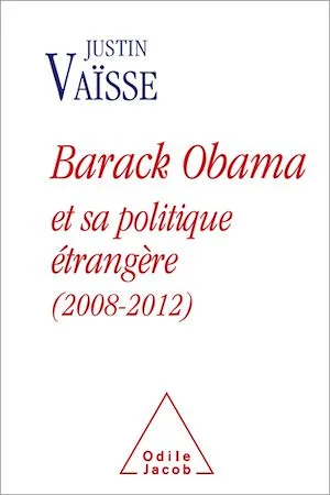 Barack Obama et sa politique étrangère (2008-2012) Justin Vaïsse