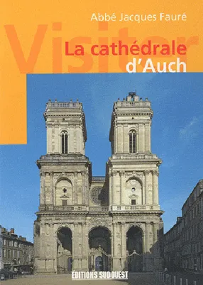 Visiter La Cathedrale D'Auch