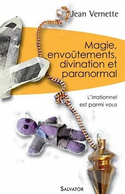 Magie, divination, envoutements et paranormal poche, l'irrationnel est parmi nous