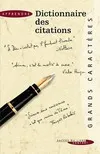 Dictionnaire des citations de langue française, plus de 250 auteurs, 1000 mots-clés et 2300 citations pour avoir réponse à tout