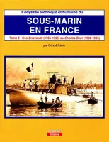 L'odyssée technique et humaine du sous-marin en France., Tome 2, Des 