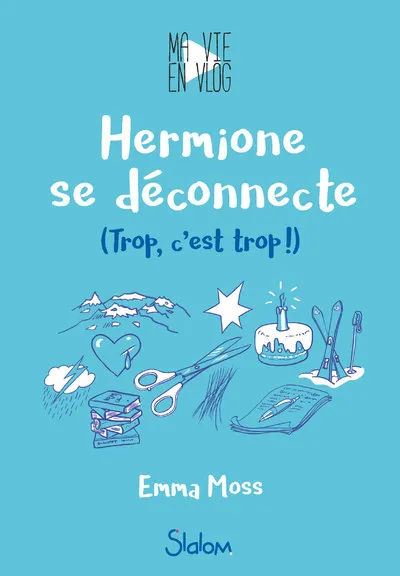 3, Ma vie en vlog - tome 3 Hermione se déconnecte (Trop, c'est trop !) Emma Moss