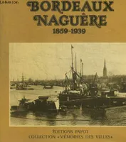 Bordeaux naguère : 192 photographies anciennes (Collection Mémoires des villes), 1859-1939