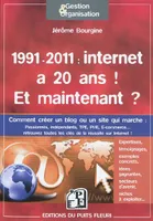 1991 - 2011 : internet a 20 ans ! Et maintenant ?, Comment créer un blog ou un site qui marche : passionnés, indépendants, TPE, PME, E-commerce... retrouvez toutes les clés de la réussite sur Internet.