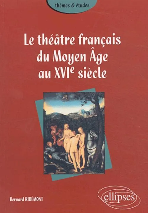 Livres Littérature et Essais littéraires Théâtre Histoire du théâtre théâtre français du Moyen Âge au XVIe siècle (Le) Bernard Ribémont