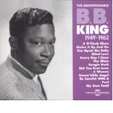 THE INDISPENSABLE B.B. KING 1949-1962