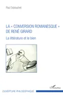 La « conversion romanesque » de René Girard, La littérature et le bien