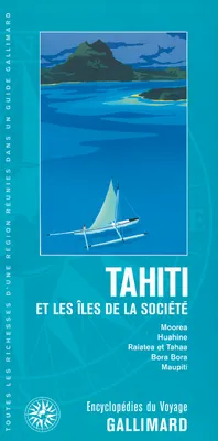 Tahiti et les îles de la Société, Moorea, Huahine, Raiatea et Tahaa, Bora Bora, Maupiti