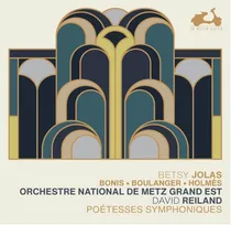 CD / Jolas, Bonis, Boulanger, Holmes: Poetesses Symphoniques / Jolas, Bet / Reiland, D