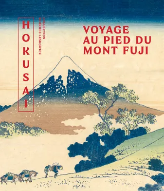 Hokusai. Voyage au pied du Mont Fuji: Collection Georges Leskowicz, COLLECTION GEORGES LESKOWICZ