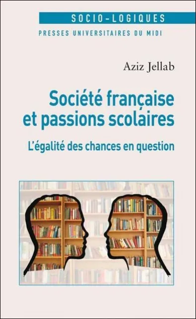 Livres Sciences Humaines et Sociales Sciences sociales société française et passions scolaires. l'egalite des chances en question Jellab Aziz