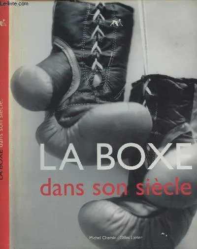 La Boxe dans son siècle Michel Chemin, Gilles Lanier
