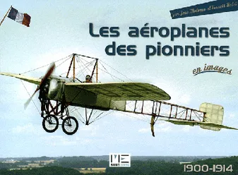 Aeroplanes Des Pionniers (Les), 1900-1914