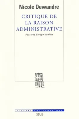 Critique de la raison administrative. Pour une Europe ironiste, pour une Europe ironiste