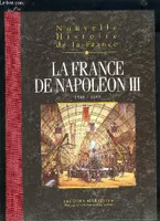 Nouvelle histoire de la France., tome 15, La France de Napoléon III, Nouvelle histoire de la France, espaces, hommes, mentalités, passions