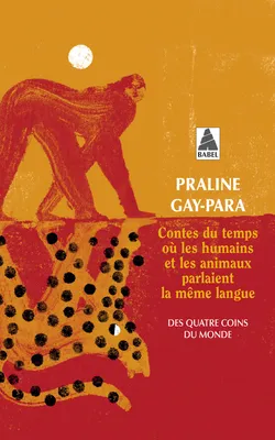 Contes du temps où les humains et les animaux parlaient la même langue, des quatre coins du monde