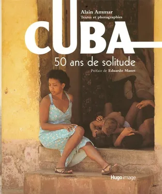 CUBA 50 ANS DE SOLITUDE, 50 ans de solitude