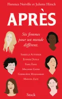 Après / six femmes pour un monde différent : Isabelle Autissier, Esther Duflo, Fang Fang, Melinda Ga, Six femmes pour un monde différent