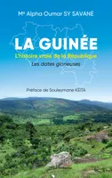 La Guinée, L’histoire vraie de la République Les dates glorieuses