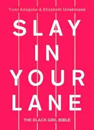 SLAY IN YOUR LANE : THE BLACK GIRL BIBLE