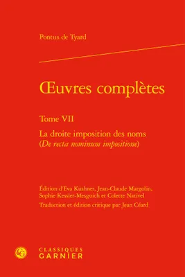 Oeuvres complètes / Pontus de Tyard, 7, La droite imposition des noms, Oeuvres complètes, pontus de tyard