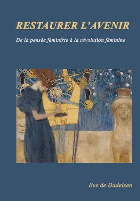 Trilogie Psychanalyse et révolution, 3, Restaurer l'avenir, De la pensée féministe à la révolution féminine