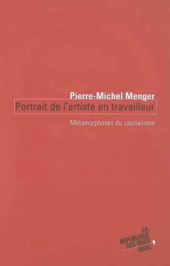 Livres Sciences Humaines et Sociales Sciences sociales Portrait de l'artiste en travailleur, Métamorphoses du capitalisme Pierre-Michel Menger