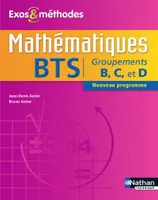 Mathématiques BTS Groupements B, C et D Exos et méthodes Livre de l'élève