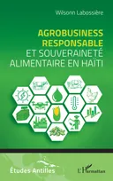 Agrobusiness responsable et souveraineté alimentaire en Haïti
