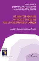 Les enjeux des industries culturelles et créatives pour le développement de l'Afrique, Actes du colloque international de Yaoundé