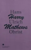 Une conversation, 2, Conversation Avec Harry Mathews, [conversation avec] Hans Ulrich Obrist