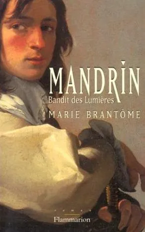 Livres Littérature et Essais littéraires Romans Historiques Mandrin, bandit des lumières Marie Brantôme