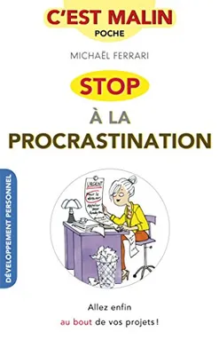 Stop à la proscrastination, c'est malin, Allez enfin au bout de vos projets !