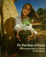 De Bacchus à Vénus, Biodynamie dans les climats de Bourgogne
