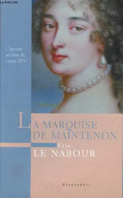 La marquise de Maintenon - biographie - l'épouse secrète de Louis XIV