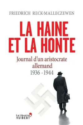 La Haine et la Honte. Journal d'un aristocrate allemand (1936-1944)