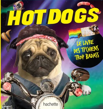 Hot Dogs, Le livre des ti'chiens trop badass