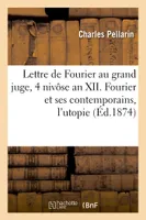 Lettre de Fourier au grand juge, 4 nivôse an XII. Fourier & ses contemporains, l'utopie & la routine