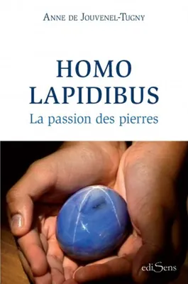 Homo Lapidibus: La passion des pierres, La passion des pierres