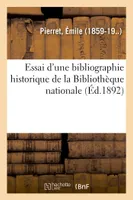 Essai d'une bibliographie historique de la Bibliothèque nationale