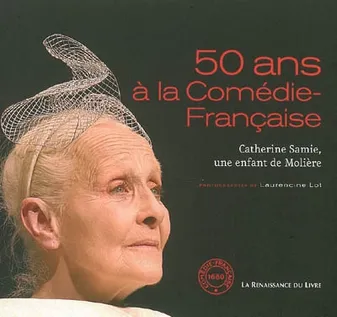 50 Ans A La Comedie Francaise, Catherine Samie, une enfant de Molière